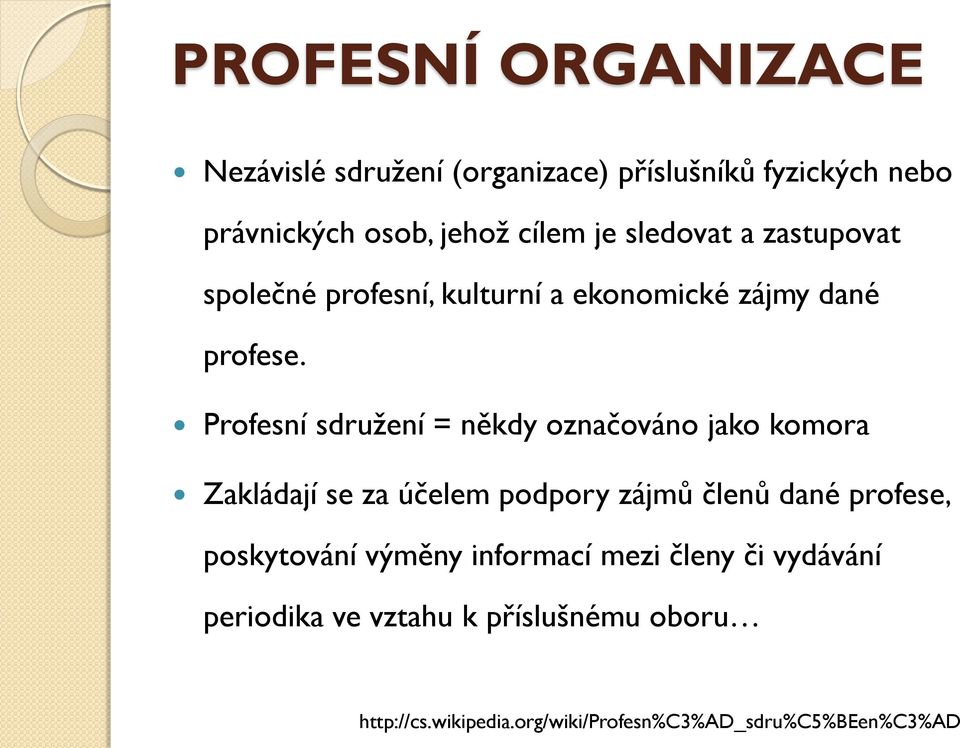 Profesní sdružení = někdy označováno jako komora Zakládají se za účelem podpory zájmů členů dané profese,