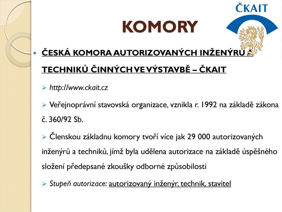 Členskou základnu komory tvoří více jak 29 000 autorizovaných inženýrů a techniků, jímž byla udělena