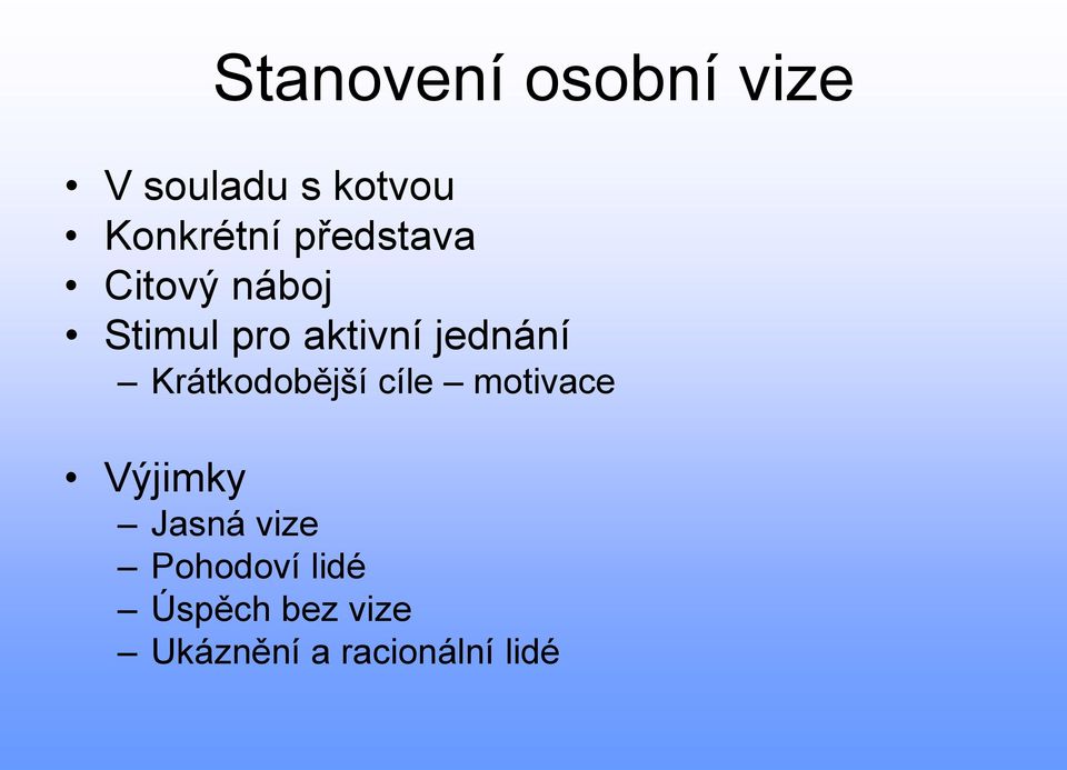 Krátkodobější cíle motivace Výjimky Jasná vize