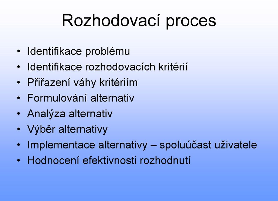 alternativ Analýza alternativ Výběr alternativy Implementace