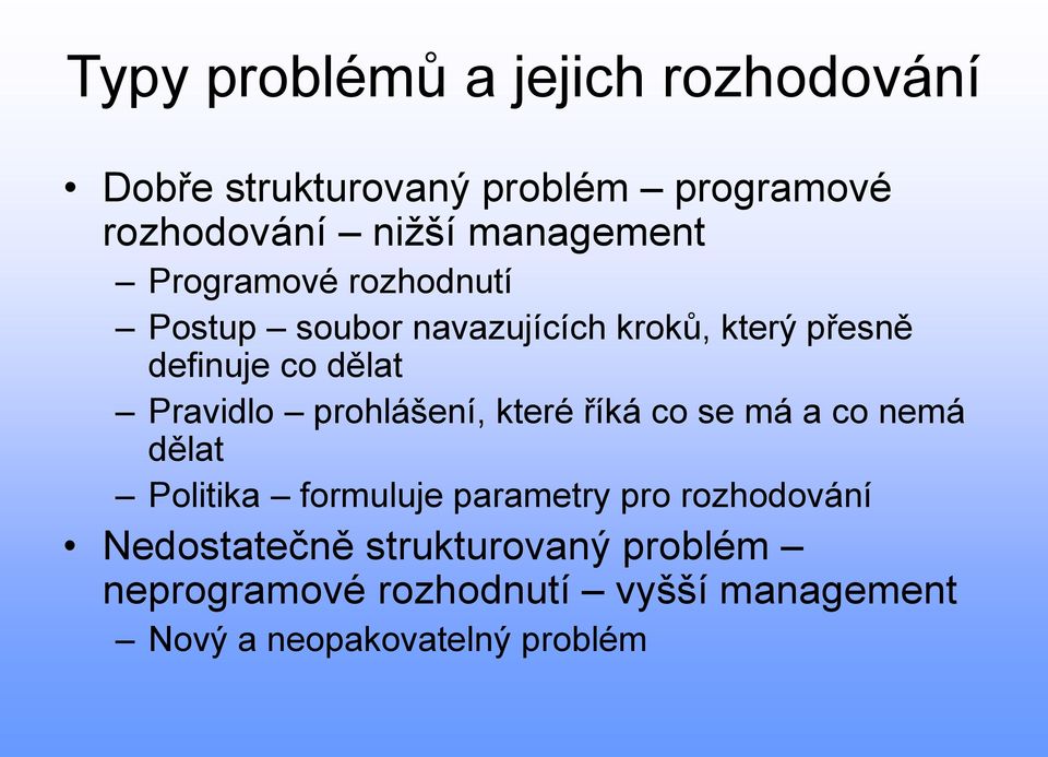 Pravidlo prohlášení, které říká co se má a co nemá dělat Politika formuluje parametry pro