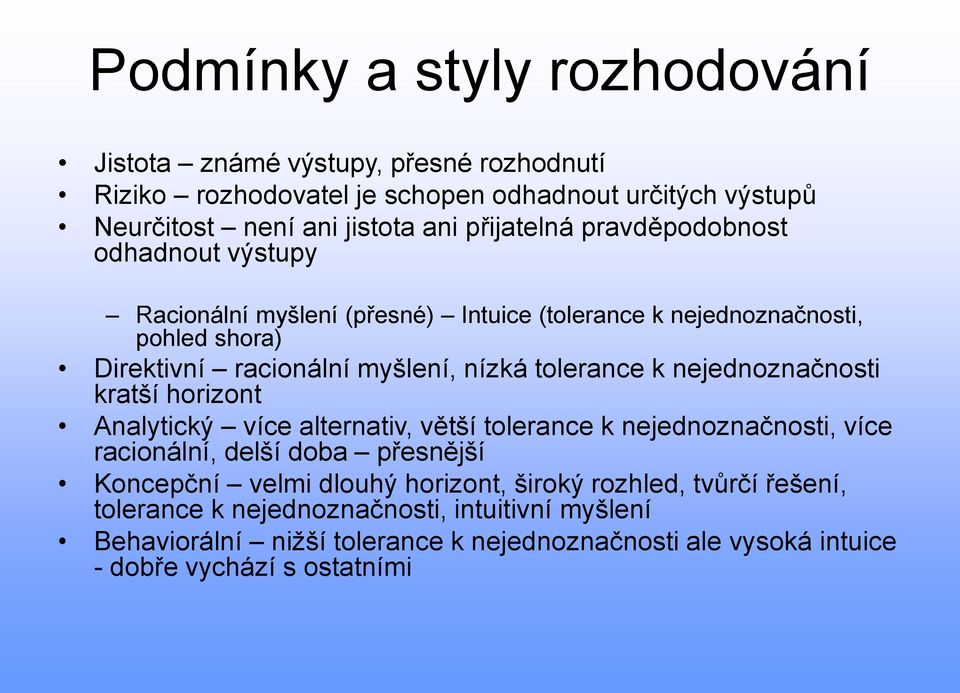 tolerance k nejednoznačnosti kratší horizont Analytický více alternativ, větší tolerance k nejednoznačnosti, více racionální, delší doba přesnější Koncepční velmi dlouhý