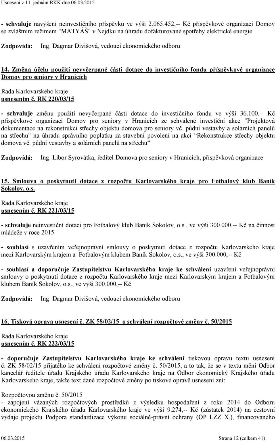 RK 220/03/15 - schvaluje změnu použití nevyčerpané části dotace do investičního fondu ve výši 36.