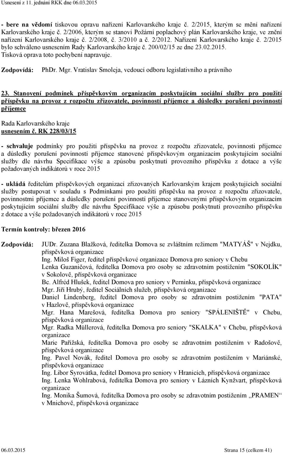 2/2015 bylo schváleno usnesením Rady Karlovarského kraje č. 200/02/15 ze dne 23.02.2015. Tisková oprava toto pochybení napravuje. PhDr. Mgr.