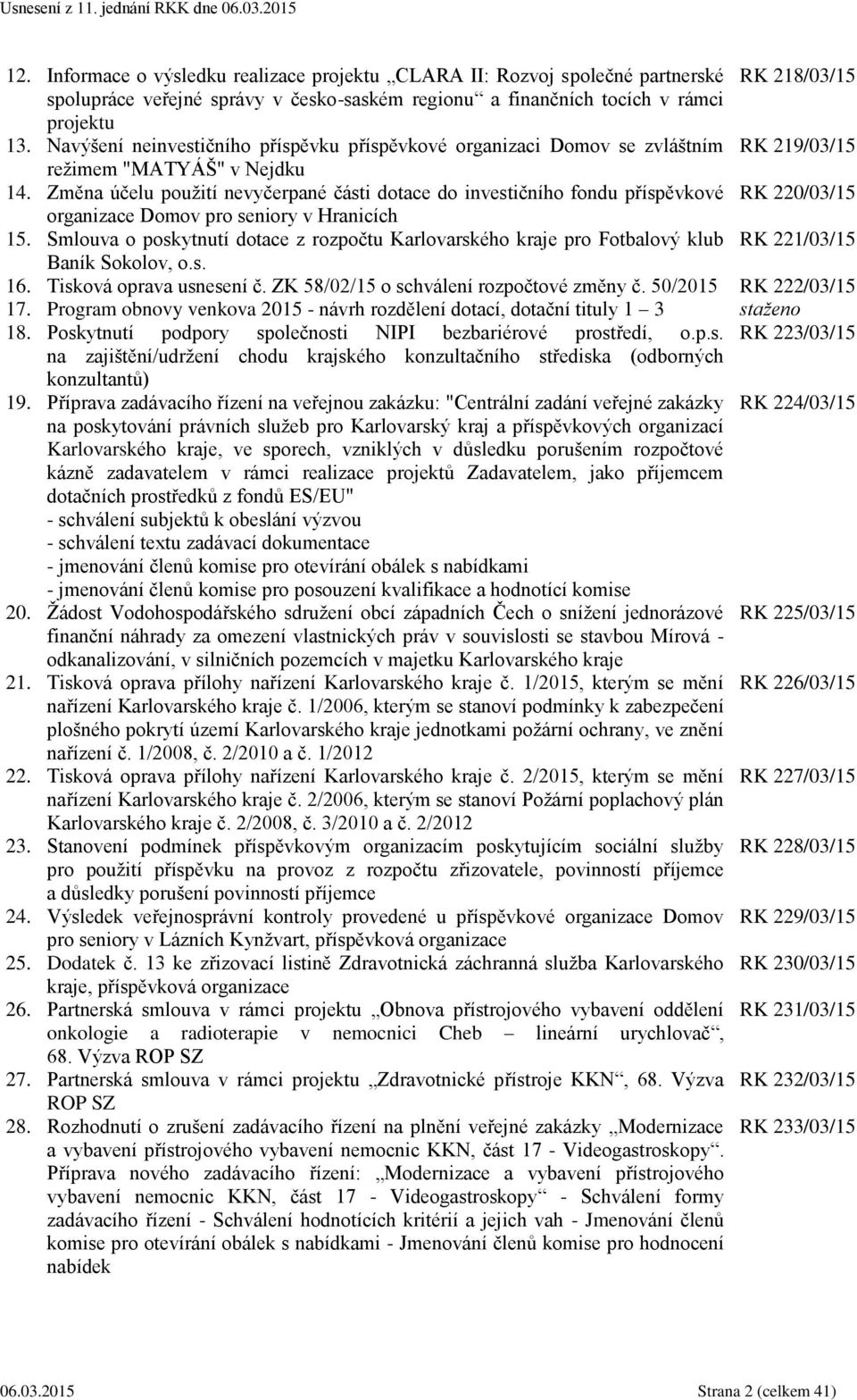 Změna účelu použití nevyčerpané části dotace do investičního fondu příspěvkové RK 220/03/15 organizace Domov pro seniory v Hranicích 15.