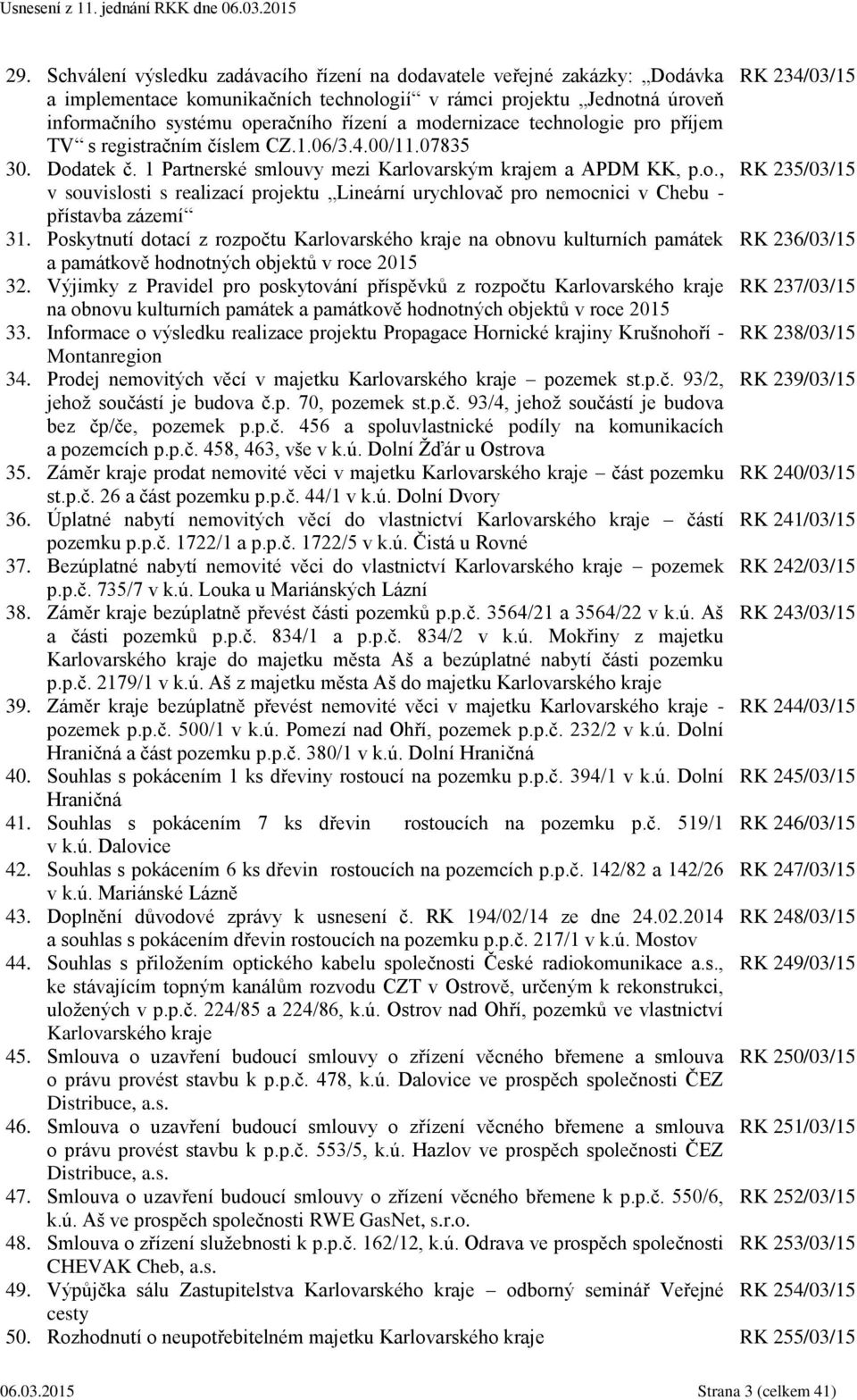 Poskytnutí dotací z rozpočtu Karlovarského kraje na obnovu kulturních památek RK 236/03/15 a památkově hodnotných objektů v roce 2015 32.