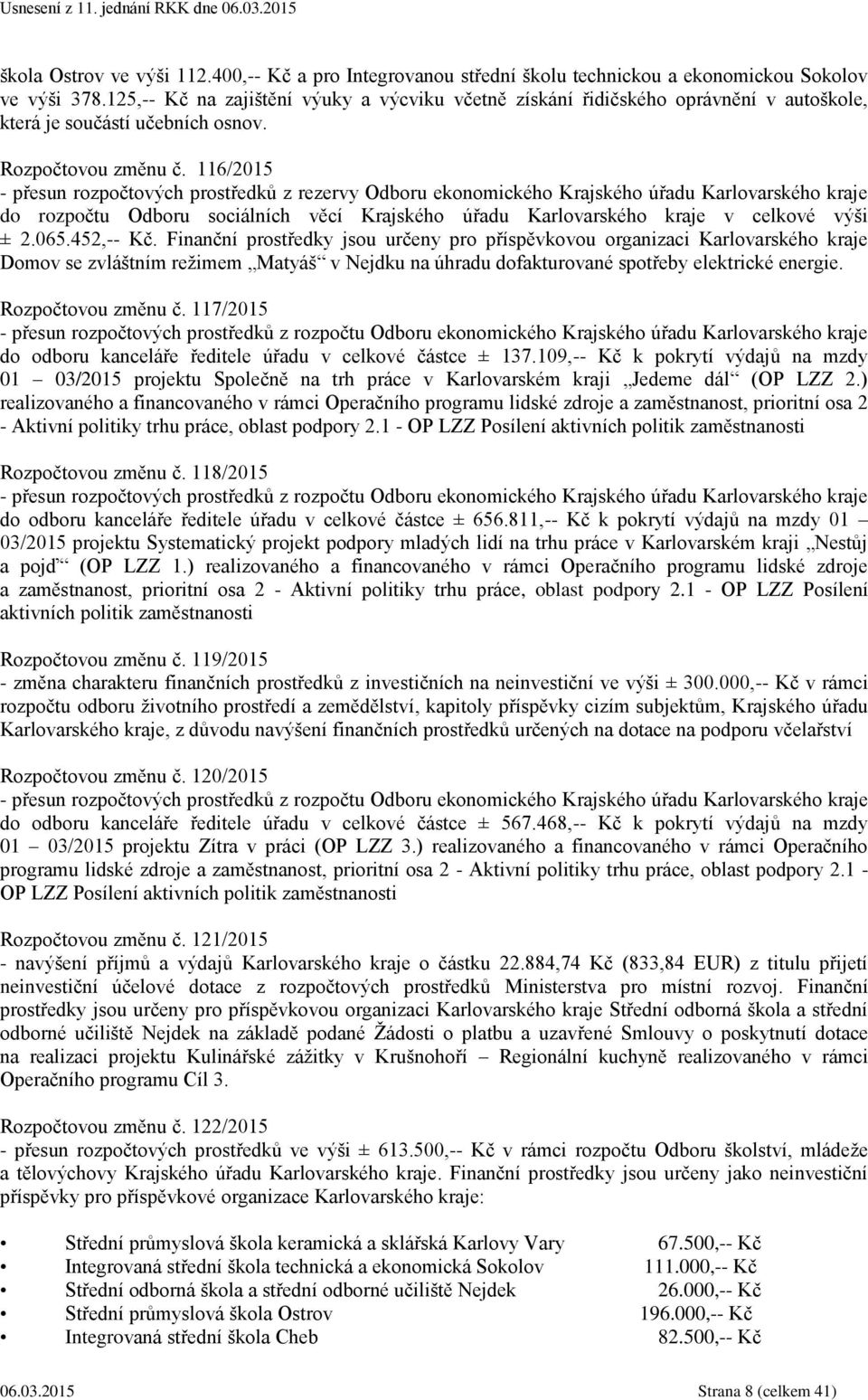 116/2015 - přesun rozpočtových prostředků z rezervy Odboru ekonomického Krajského úřadu Karlovarského kraje do rozpočtu Odboru sociálních věcí Krajského úřadu Karlovarského kraje v celkové výši ± 2.
