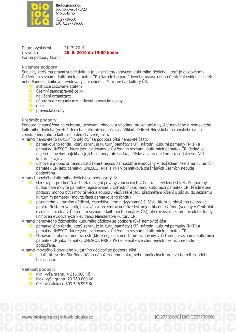 památkového ústavu) nebo Centrální evidenci sbírek nebo Fondech knihoven evidovaných v evidenci Ministerstva kultury ČR: instituce zřizované státem územní samosprávné celky nevládní organizace