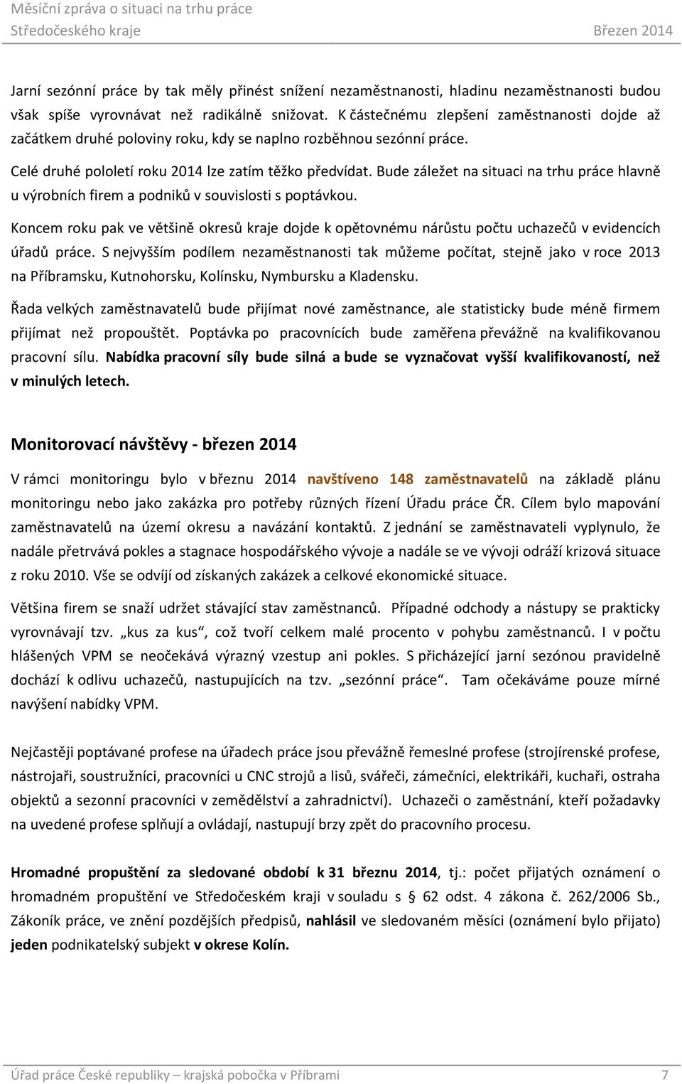 Bude záležet na situaci na trhu práce hlavně u výrobních firem a podniků v souvislosti s poptávkou.