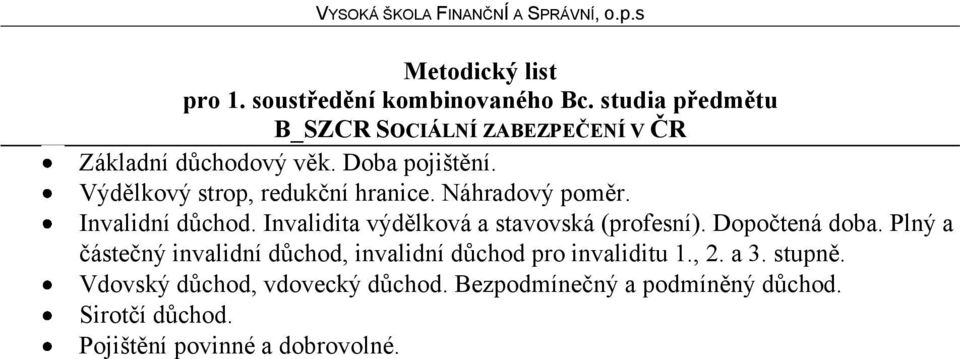 Invalidita výdělková a stavovská (profesní). Dopočtená doba.