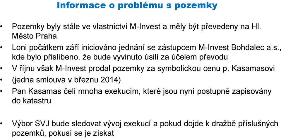 Kasamasovi (jedna smlouva v březnu 2014) Pan Kasamas čelí mnoha exekucím, které jsou nyní postupně zapisovány do katastru Výbor SVJ