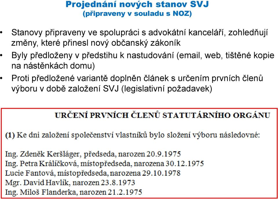 předstihu k nastudování (email, web, tištěné kopie na nástěnkách domu) Proti předložené