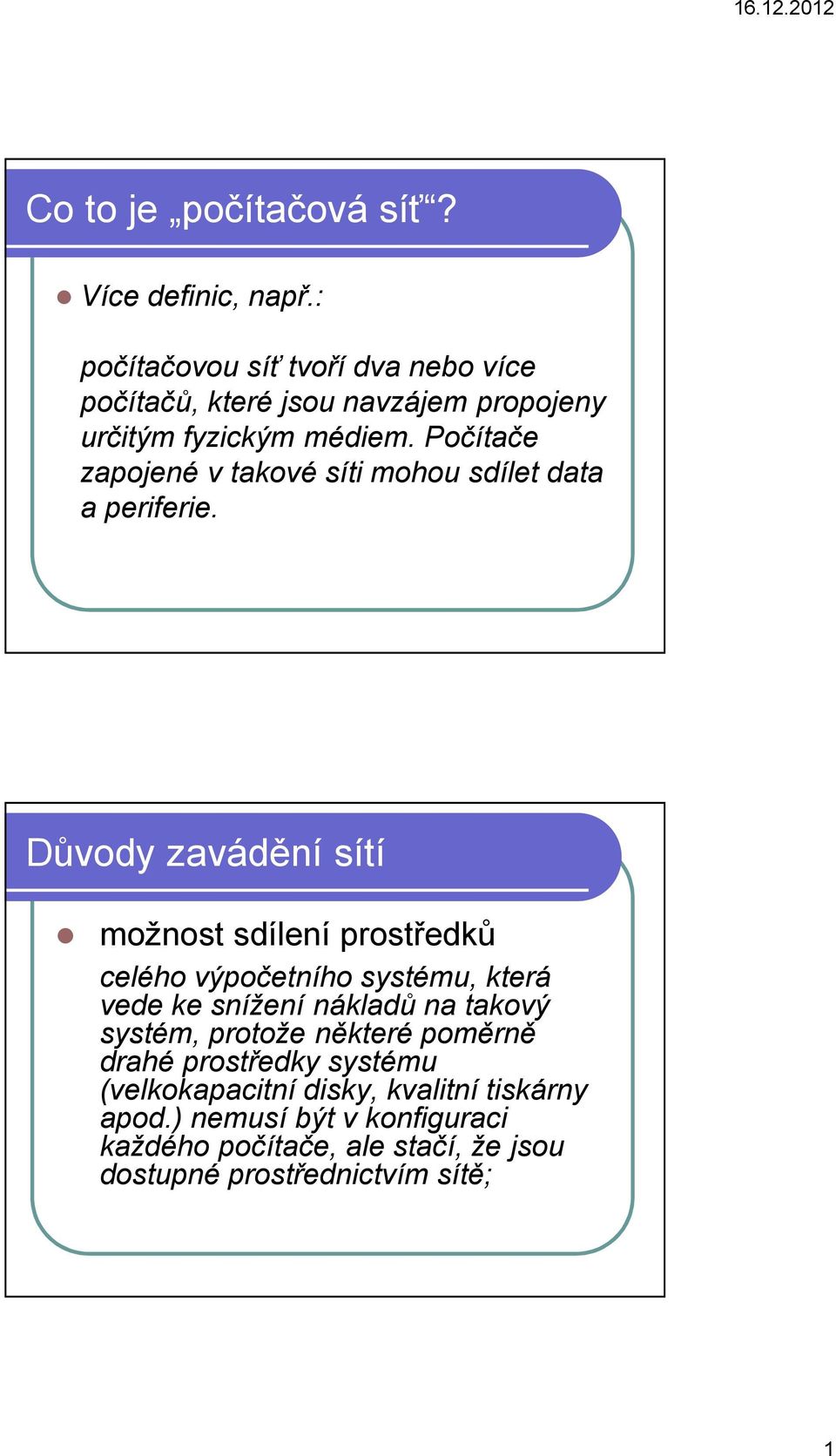 Počítače zapojené v takové síti mohou sdílet data a periferie.