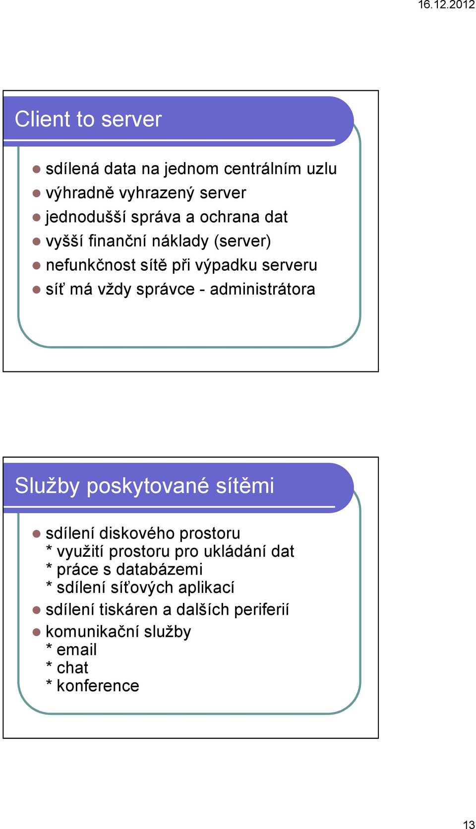 Služby poskytované sítěmi sdílení diskového prostoru * využití prostoru pro ukládání dat * práce s databázemi