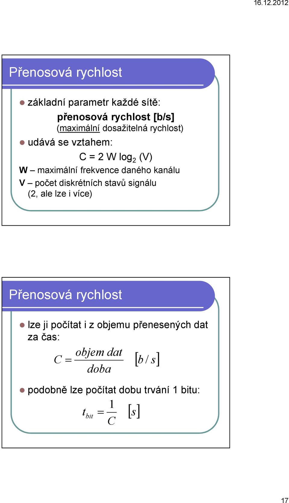 diskrétních stavů signálu (2, ale lze i více) Přenosová rychlost lze ji počítat i z objemu