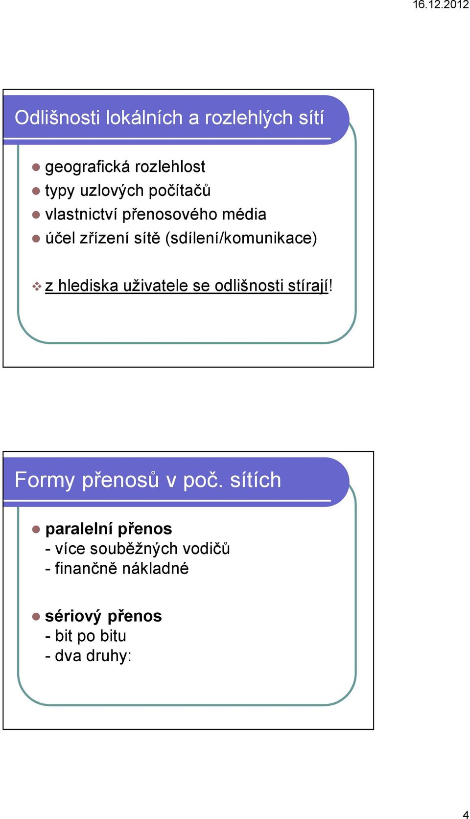 hlediska uživatele se odlišnosti stírají! Formy přenosů v poč.