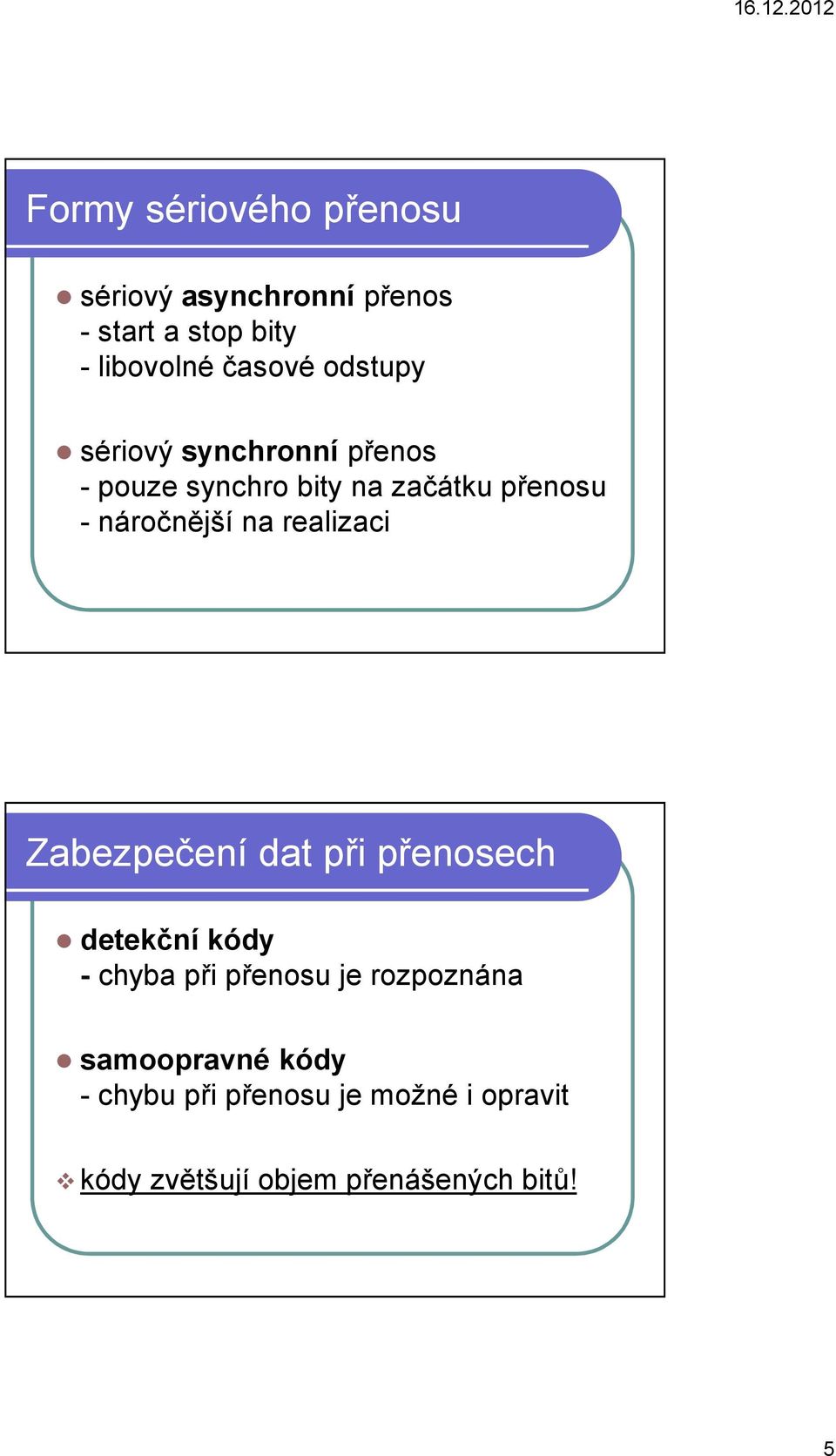 realizaci Zabezpečení dat při přenosech detekční kódy - chyba při přenosu je rozpoznána