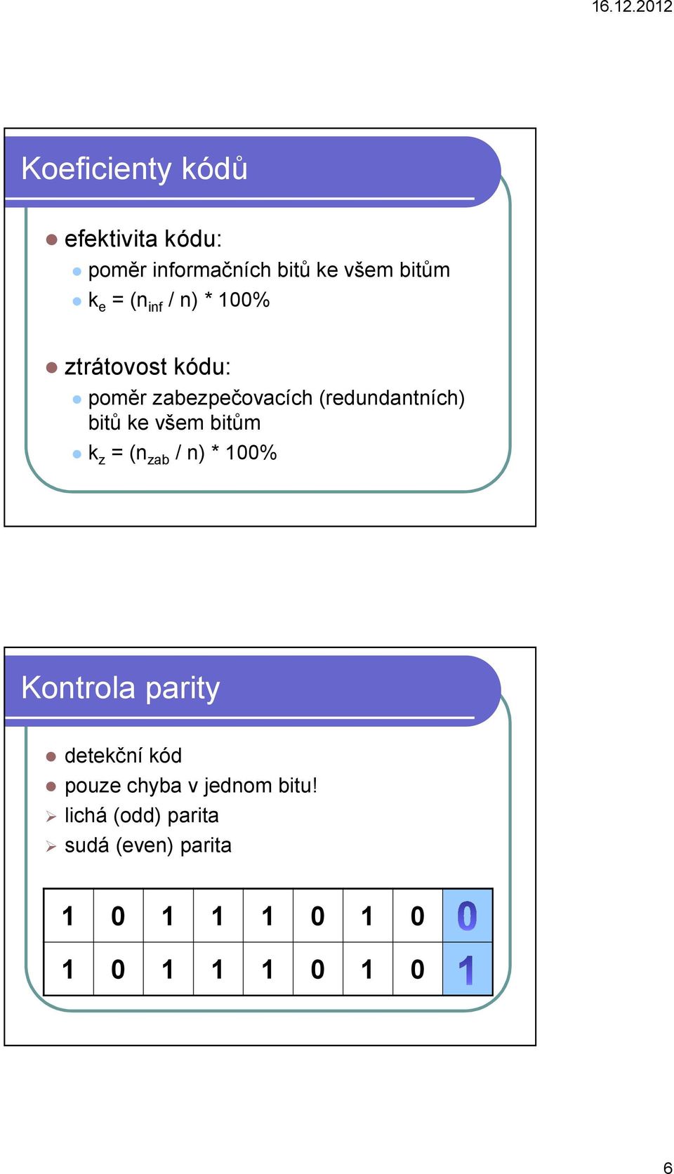 všem bitům k z = (n zab / n) * 100% Kontrola parity detekční kód pouze chyba v