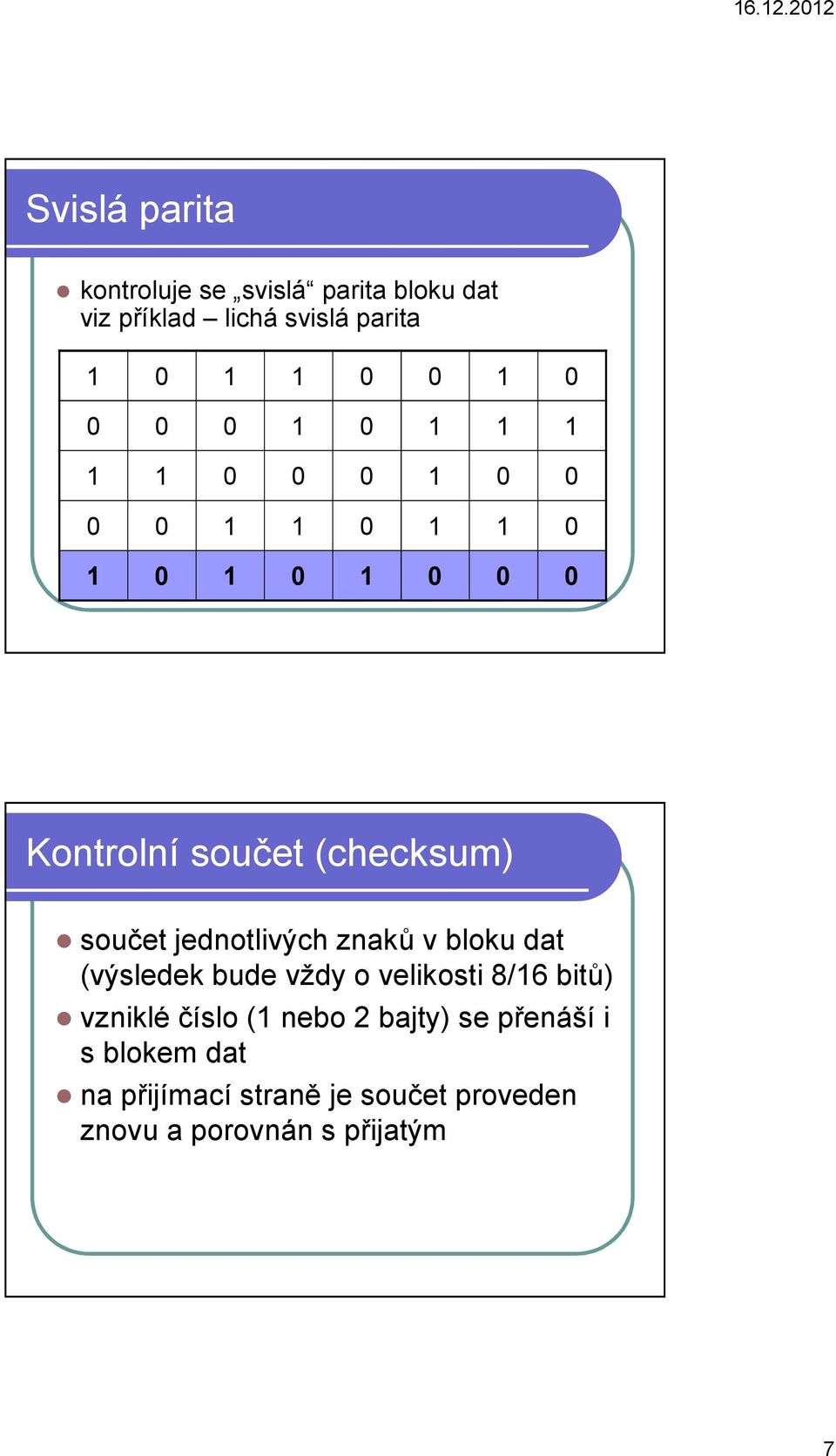 jednotlivých znaků v bloku dat (výsledek bude vždy o velikosti 8/16 bitů) vzniklé číslo (1 nebo 2