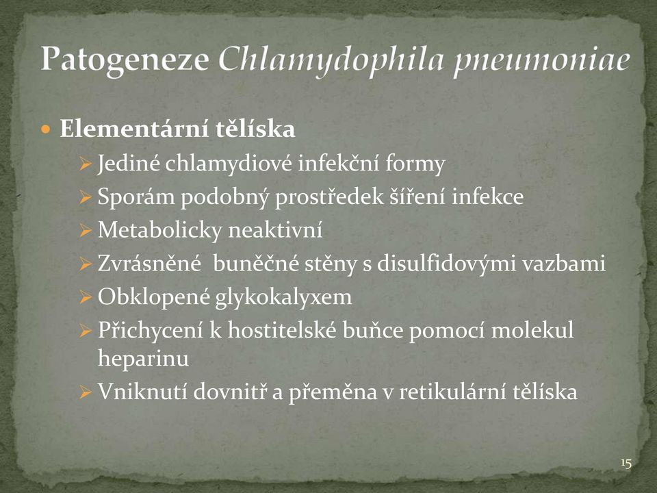 disulfidovými vazbami Obklopené glykokalyxem Přichycení k hostitelské