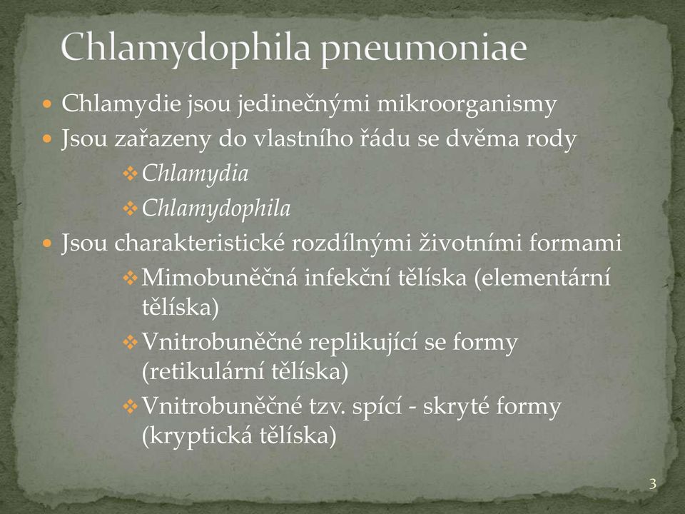 Mimobuněčn{ infekční tělíska (element{rní tělíska) Vnitrobuněčné replikující se