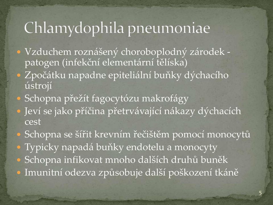 přetrv{vající n{kazy dýchacích cest Schopna se šířit krevním řečištěm pomocí monocytů Typicky napad{