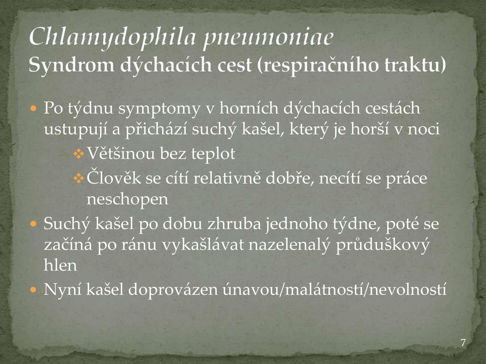 pr{ce neschopen Suchý kašel po dobu zhruba jednoho týdne, poté se začín{ po r{nu