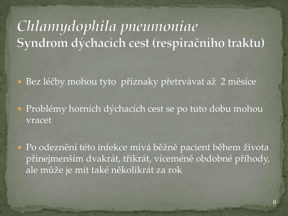 této infekce mív{ běžně pacient během života přinejmenším dvakr{t,