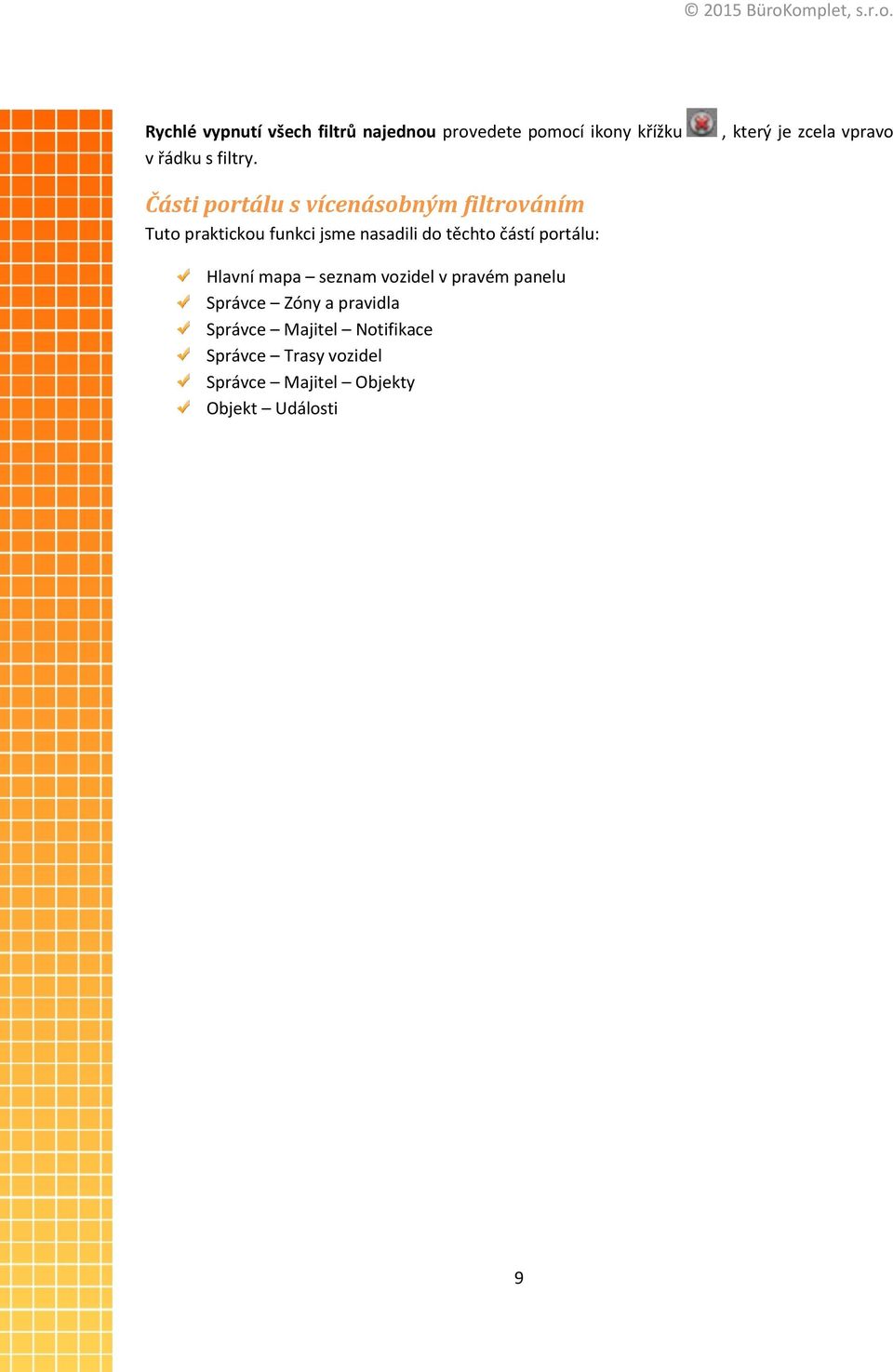 jsme nasadili do těchto částí portálu: Hlavní mapa seznam vozidel v pravém panelu Správce