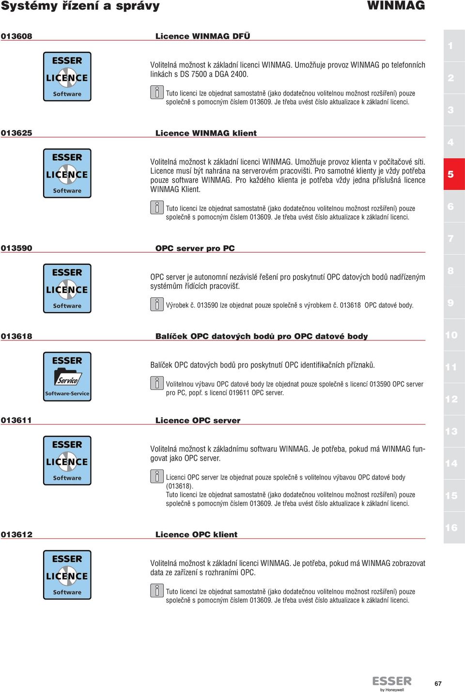 Pro každého klienta je potřeba vždy jedna příslušná licence Klient.