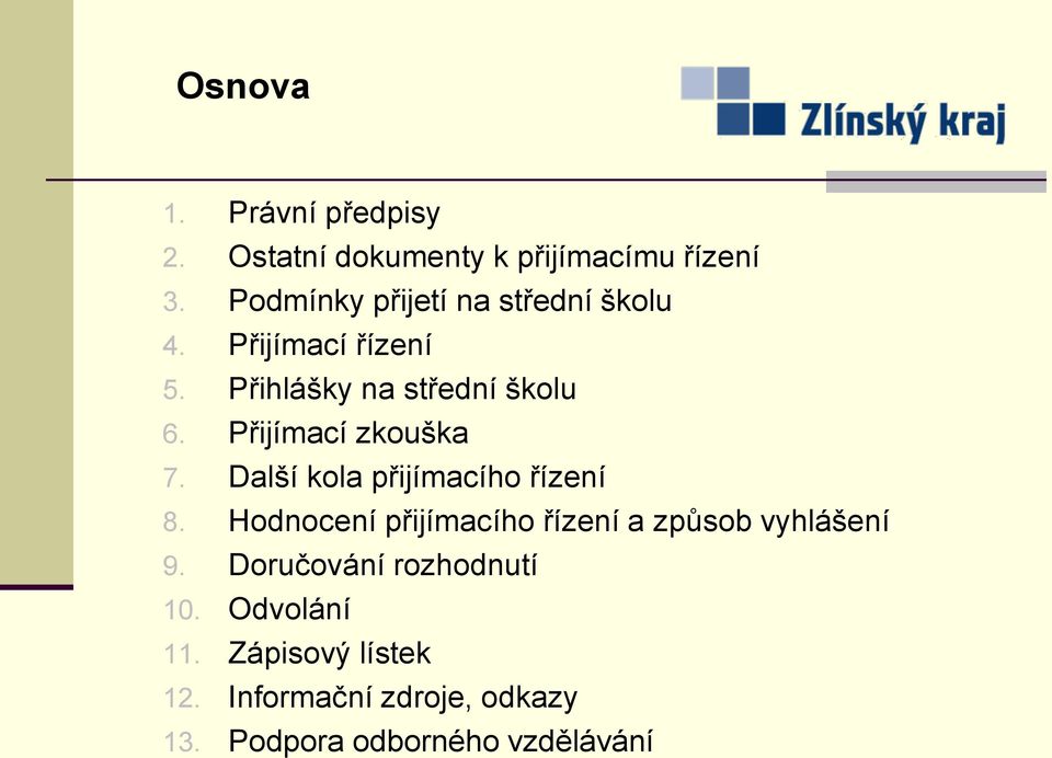 Přijímací zkouška 7. Další kola přijímacího řízení 8.