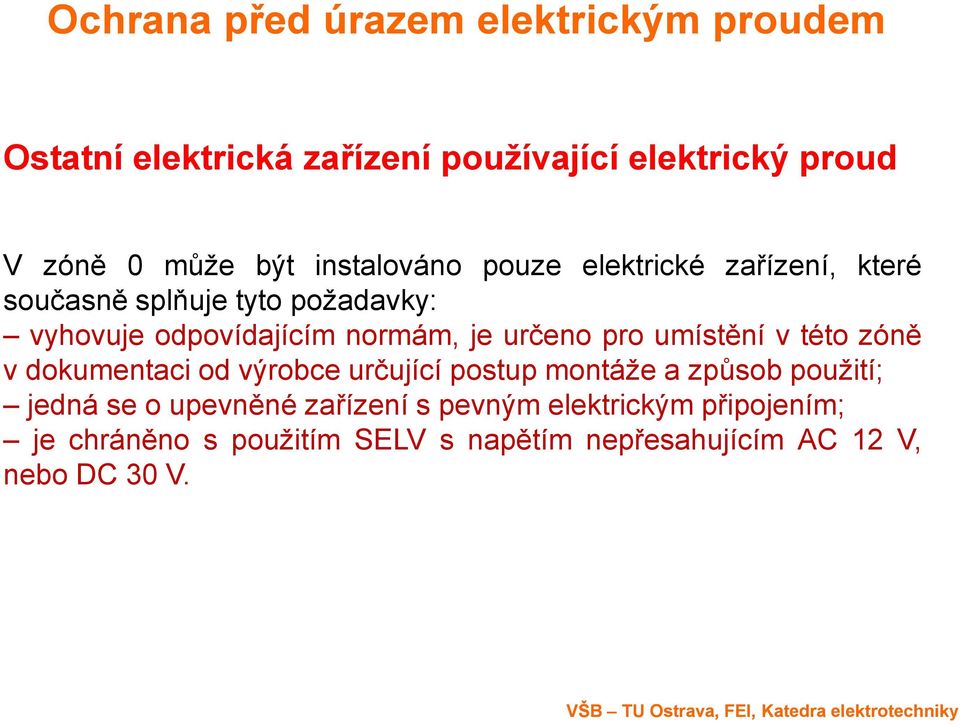 určeno pro umístění v této zóně v dokumentaci od výrobce určující postup montáže a způsob použití; jedná se o