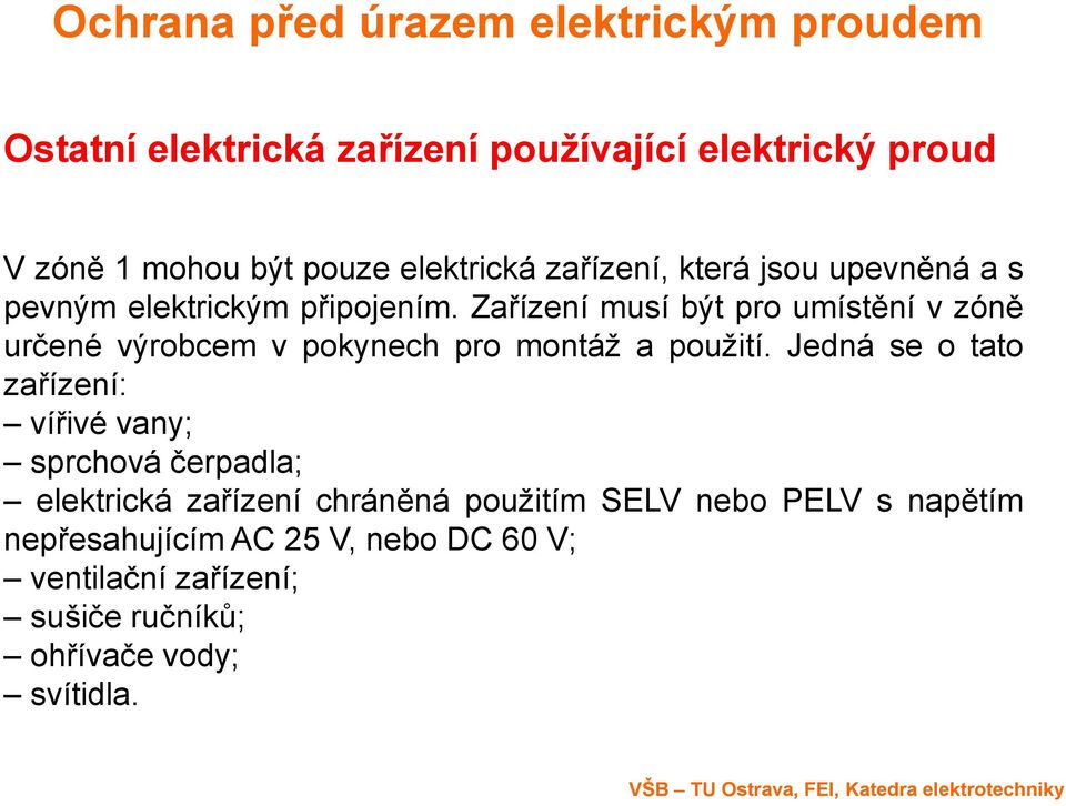 Zařízení musí být pro umístění v zóně určené výrobcem v pokynech pro montáž a použití.