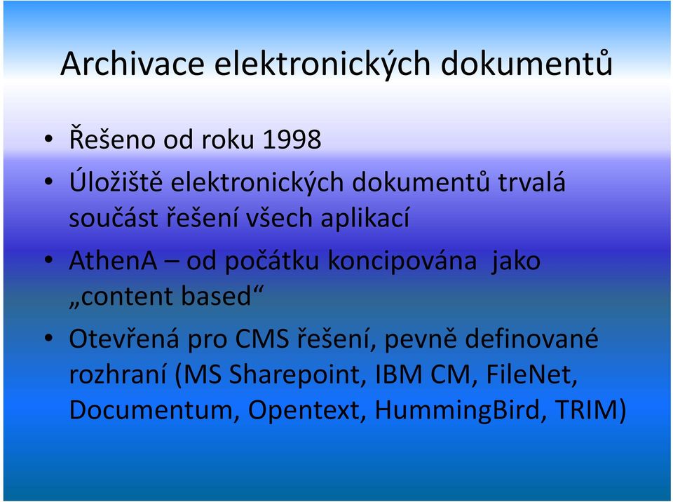 počátku koncipována jako content based Otevřená pro CMS řešení, pevně