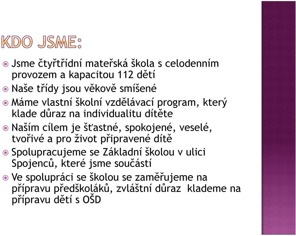 veselé, tvořivé a pro život připravené dítě Spolupracujeme se Základní školou v ulici Spojenců, které jsme