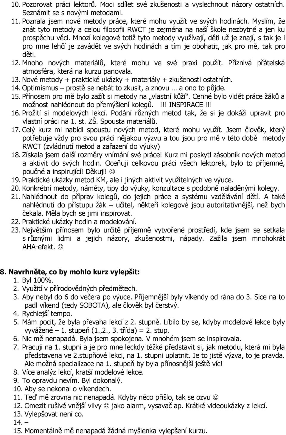 Mnozí kolegové totiž tyto metody využívají, děti už je znají, s tak je i pro mne lehčí je zavádět ve svých hodinách a tím je obohatit, jak pro mě, tak pro děti. 12.