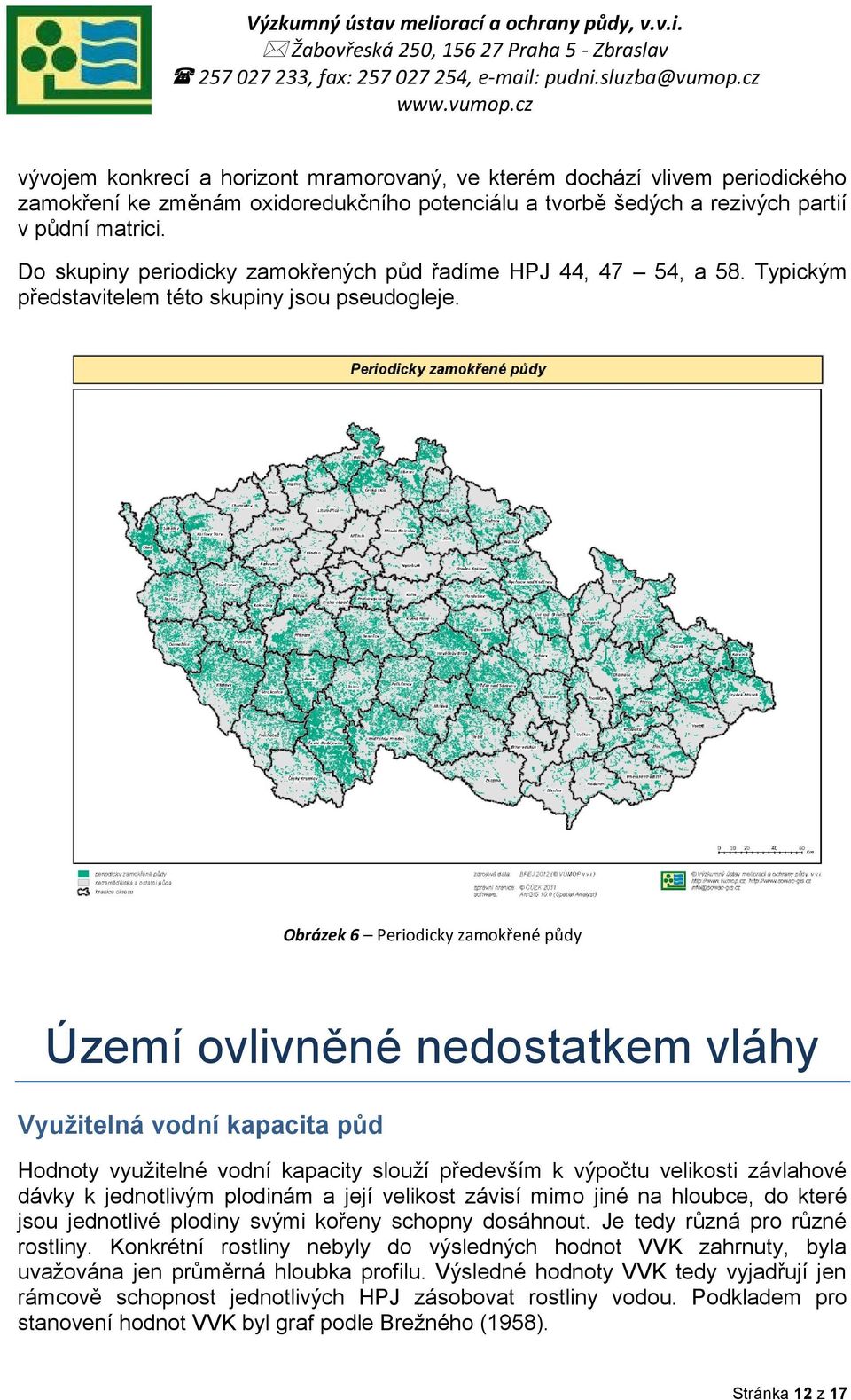 Obrázek 6 Periodicky zamokřené půdy Území ovlivněné nedostatkem vláhy Využitelná vodní kapacita půd Hodnoty využitelné vodní kapacity slouží především k výpočtu velikosti závlahové dávky k