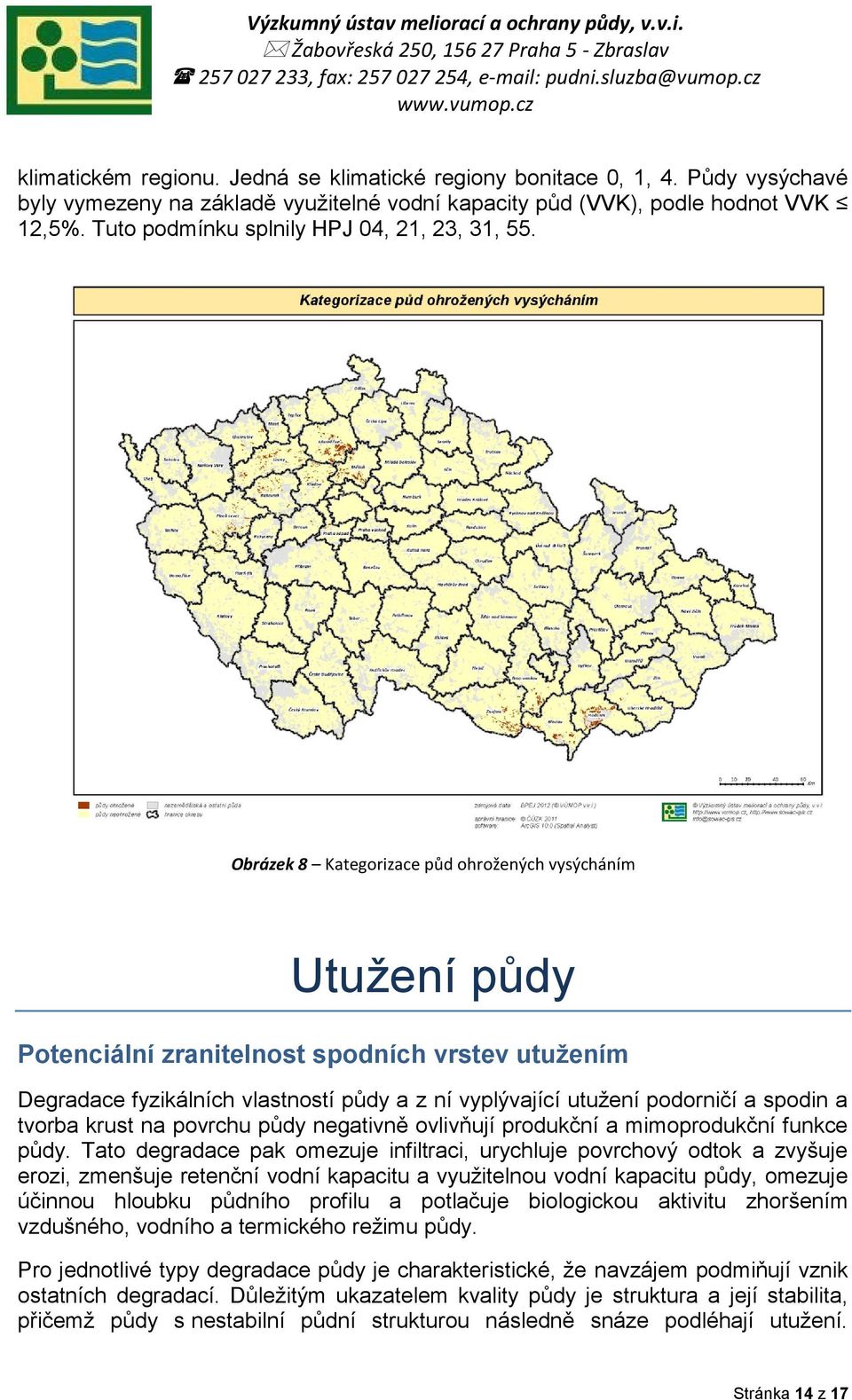 Obrázek 8 Kategorizace půd ohrožených vysýcháním Utužení půdy Potenciální zranitelnost spodních vrstev utužením Degradace fyzikálních vlastností půdy a z ní vyplývající utužení podorničí a spodin a
