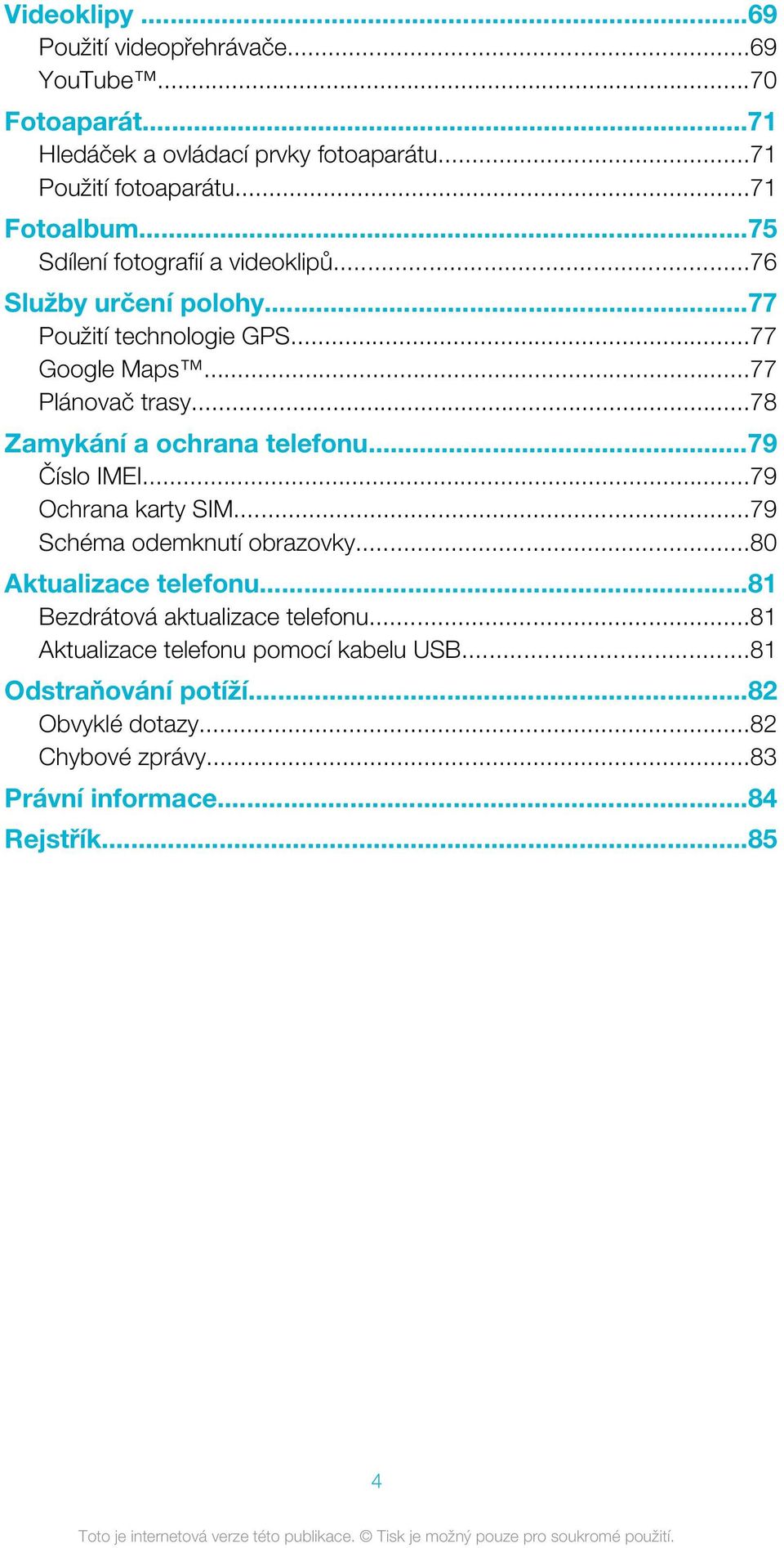 ..78 Zamykání a ochrana telefonu...79 Číslo IMEI...79 Ochrana karty SIM...79 Schéma odemknutí obrazovky...80 Aktualizace telefonu.