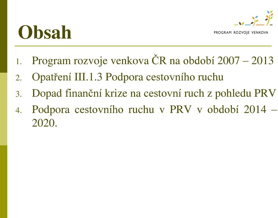 2013 2. Opatření III.1.3 Podpora 3.