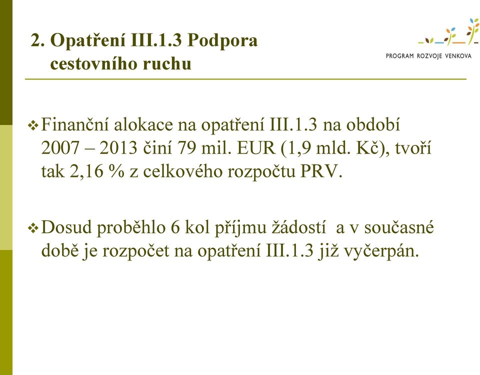 Kč), tvoří tak 2,16 % z celkového rozpočtu PRV.