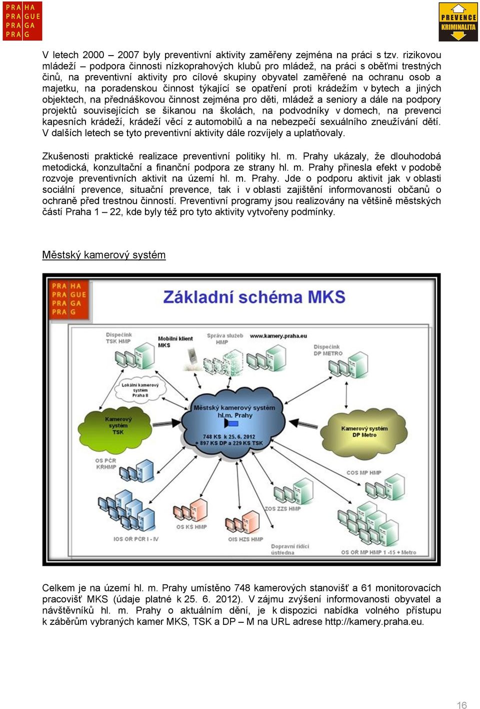 poradenskou činnost týkající se opatření proti krádežím v bytech a jiných objektech, na přednáškovou činnost zejména pro děti, mládež a seniory a dále na podpory projektů souvisejících se šikanou na