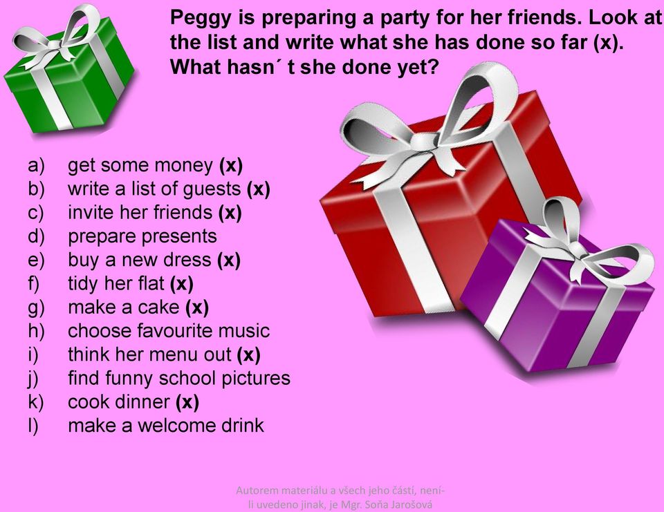 a) get some money (x) b) write a list of guests (x) c) invite her friends (x) d) prepare presents e)