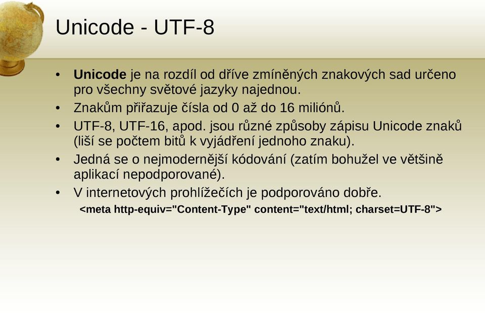 jsou různé způsoby zápisu Unicode znaků (liší se počtem bitů k vyjádření jednoho znaku).