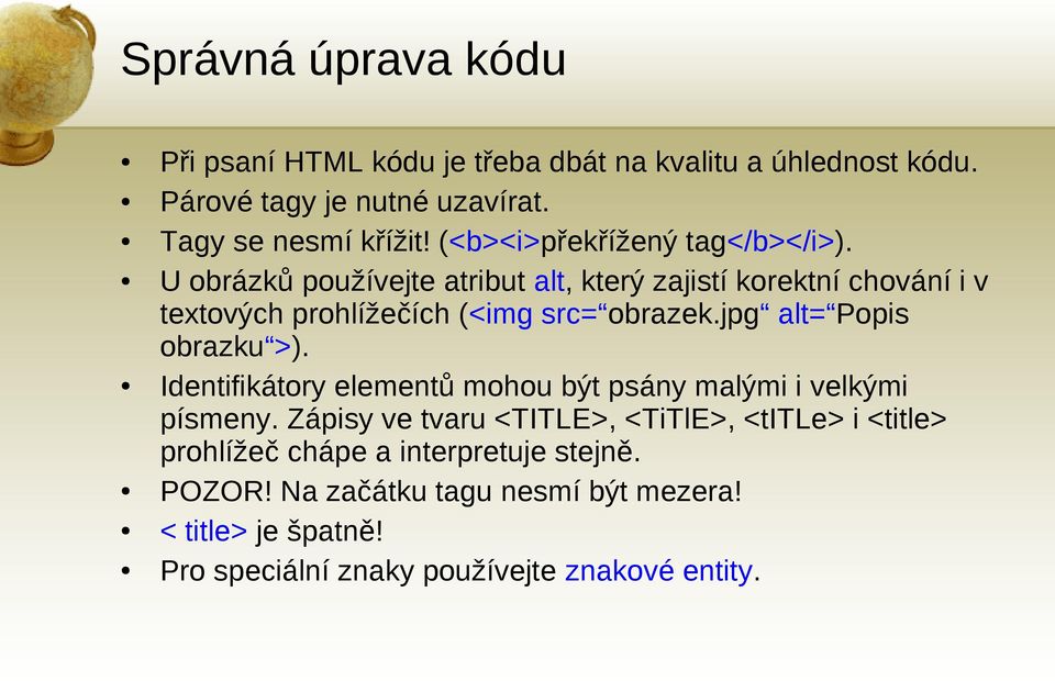 jpg alt= Popis obrazku >). Identifikátory elementů mohou být psány malými i velkými písmeny.