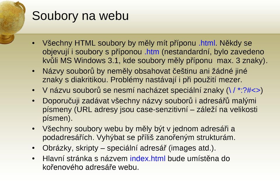 #<>) Doporučuji zadávat všechny názvy souborů i adresářů malými písmeny (URL adresy jsou case-senzitivní záleží na velikosti písmen).