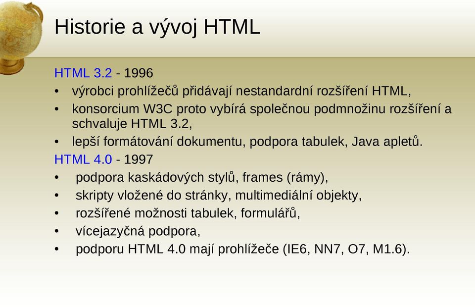 rozšíření a schvaluje HTML 3.2, lepší formátování dokumentu, podpora tabulek, Java apletů. HTML 4.