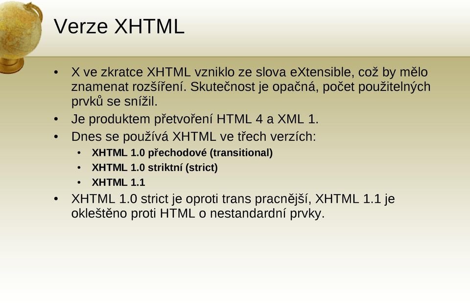 Dnes se používá XHTML ve třech verzích: XHTML 1.0 přechodové (transitional) XHTML 1.