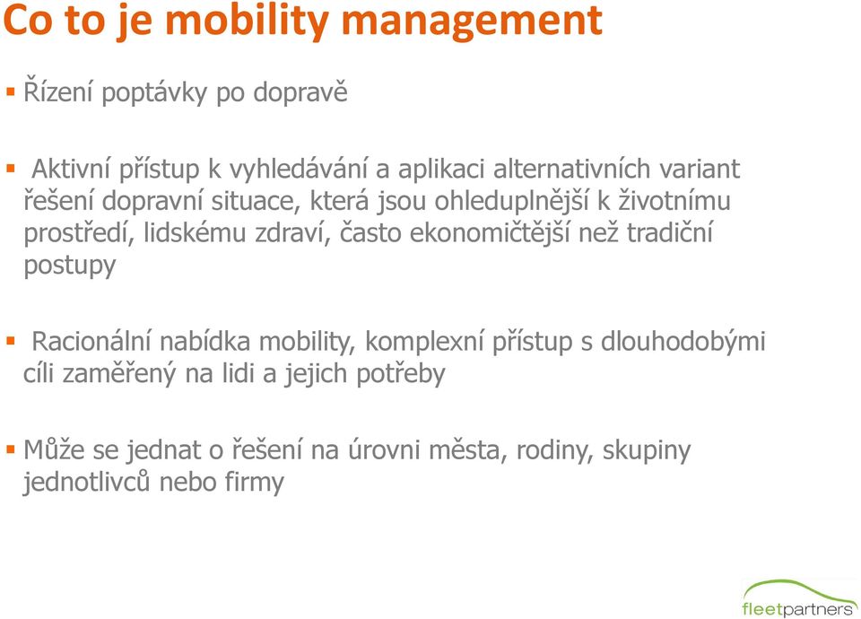 zdraví, často ekonomičtější než tradiční postupy Racionální nabídka mobility, komplexní přístup s