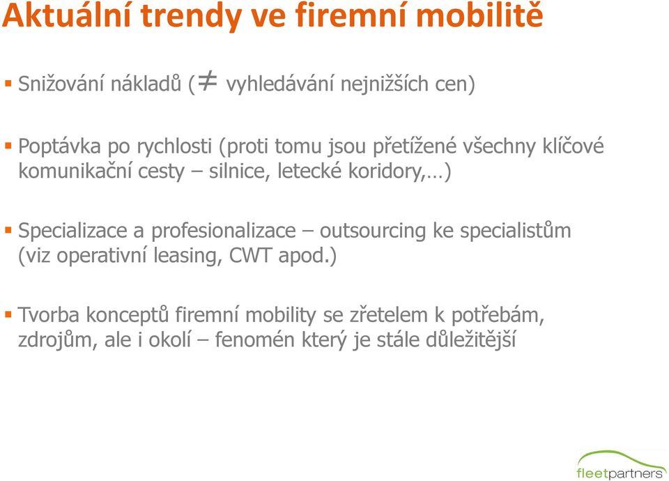 Specializace a profesionalizace outsourcing ke specialistům (viz operativní leasing, CWT apod.